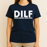 DILF Devoted Involved Loving Father T-Shirt