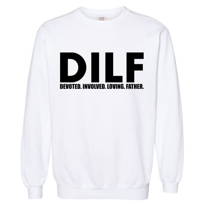DILF Devoted Involved Loving Father Garment-Dyed Sweatshirt
