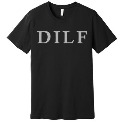 DILF Funny Dad Humor Premium T-Shirt