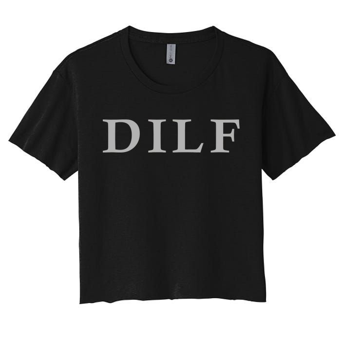 DILF Funny Dad Humor Women's Crop Top Tee