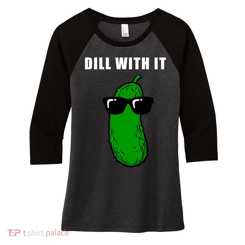 Dill With It Women's Tri-Blend 3/4-Sleeve Raglan Shirt