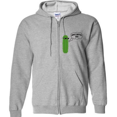 Dill With It Pickle Full Zip Hoodie