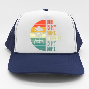 Dad Is My Name Grilling Is My Game Sport Fathers Day Trucker Hat