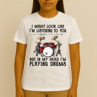 Drums I Might Look Like IM Listening To You But In My Head T-Shirt