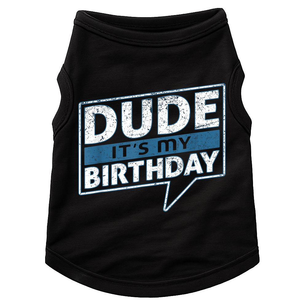 Dude Its My Birthday Party Happy Celebration Doggie Tank