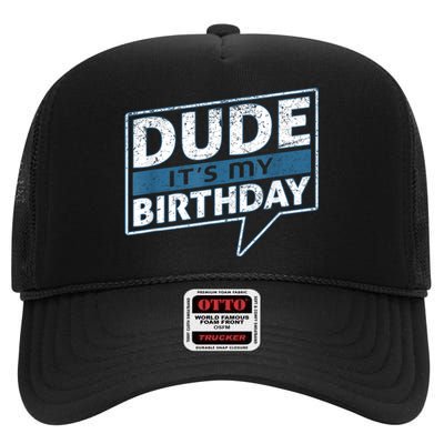 Dude Its My Birthday Party Happy Celebration High Crown Mesh Back Trucker Hat