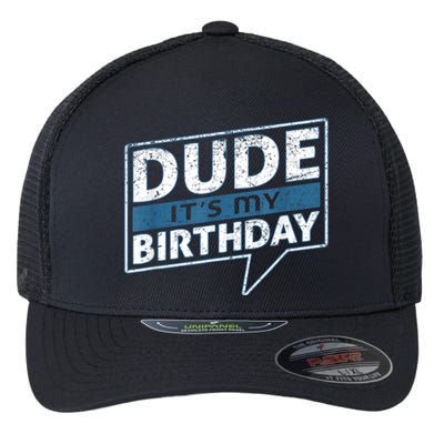 Dude Its My Birthday Party Happy Celebration Flexfit Unipanel Trucker Cap