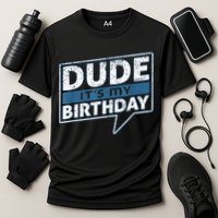 Dude Its My Birthday Party Happy Celebration Cooling Performance Crew T-Shirt