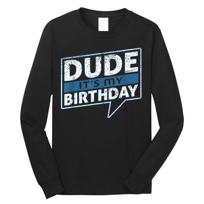 Dude Its My Birthday Party Happy Celebration Long Sleeve Shirt