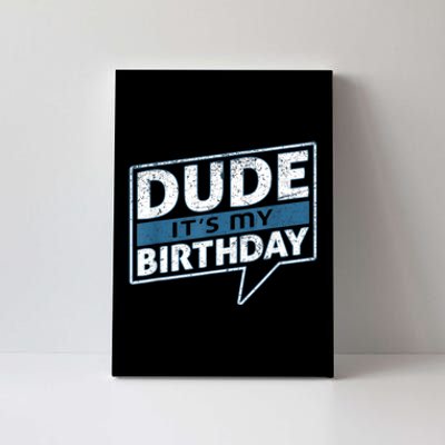 Dude Its My Birthday Party Happy Celebration Canvas