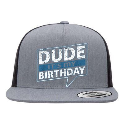 Dude Its My Birthday Party Happy Celebration Flat Bill Trucker Hat