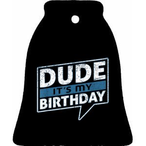 Dude Its My Birthday Party Happy Celebration Ceramic Bell Ornament