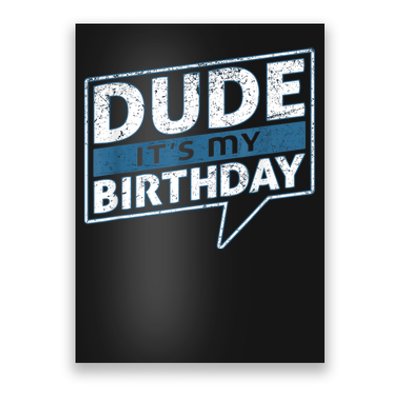 Dude Its My Birthday Party Happy Celebration Poster