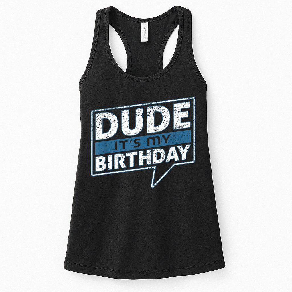 Dude Its My Birthday Party Happy Celebration Womens Tank Top