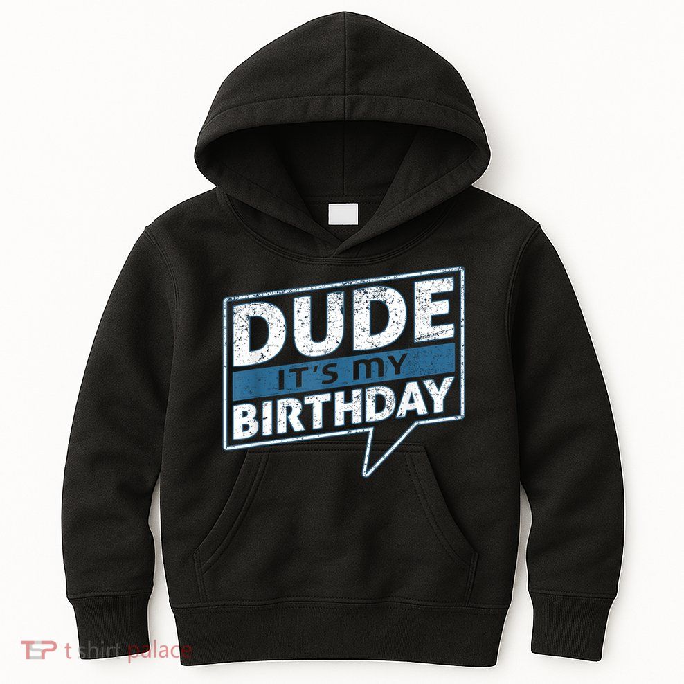 Dude Its My Birthday Party Happy Celebration Kids Hoodie