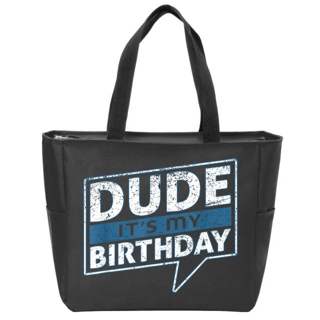 Dude Its My Birthday Party Happy Celebration Zip Tote Bag
