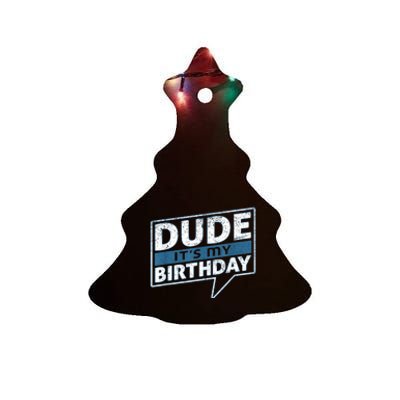 Dude Its My Birthday Party Happy Celebration Ceramic Tree Ornament