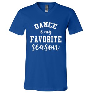 Dance Is My Favorite Season Funny Dancer Mothers Day Gift V-Neck T-Shirt