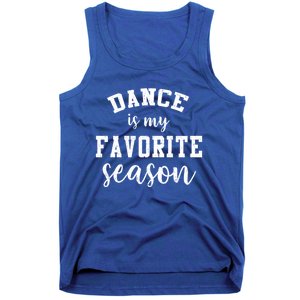 Dance Is My Favorite Season Funny Dancer Mothers Day Gift Tank Top