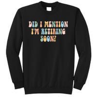 Did I Mention IM Retiring Soon Funny Retirement Sweatshirt