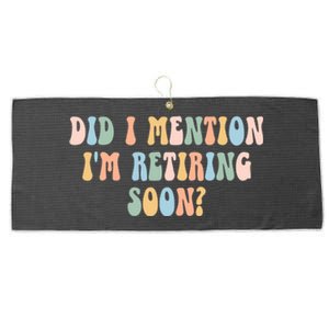 Did I Mention IM Retiring Soon Funny Retirement Large Microfiber Waffle Golf Towel