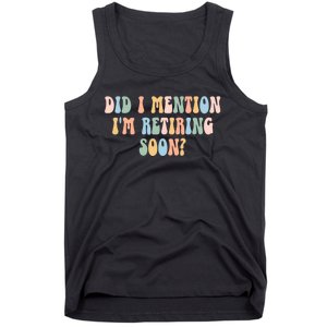 Did I Mention IM Retiring Soon Funny Retirement Tank Top