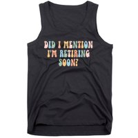 Did I Mention IM Retiring Soon Funny Retirement Tank Top