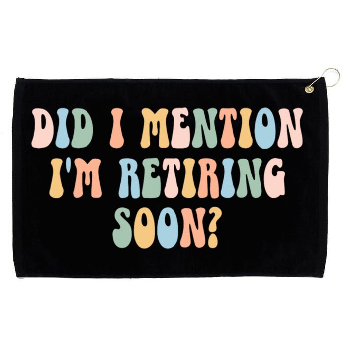 Did I Mention IM Retiring Soon Funny Retirement Grommeted Golf Towel