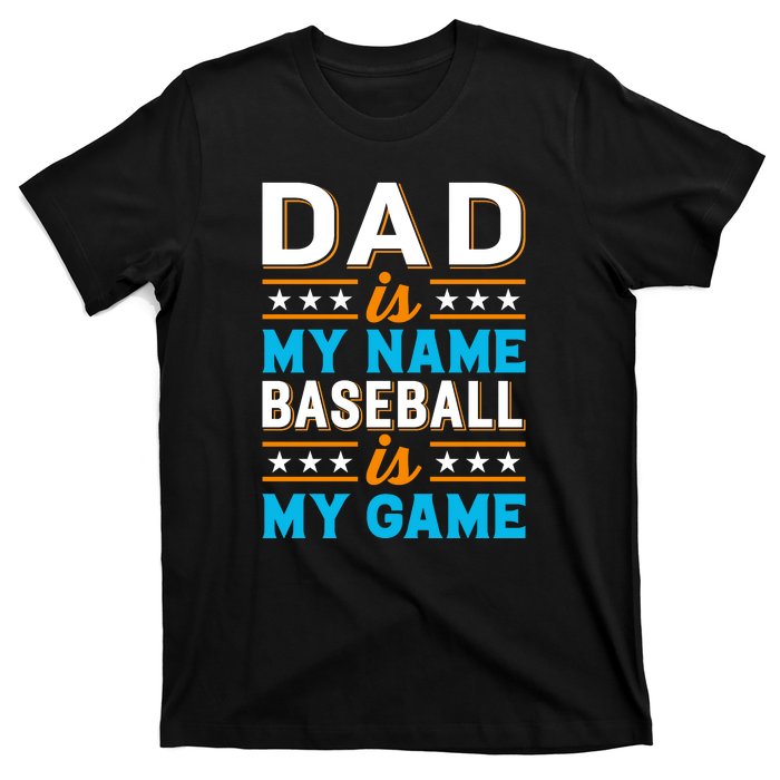 Dad Is My Name Baseball Is My Game Gift For Father's Day T-Shirt