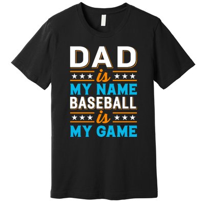 Dad Is My Name Baseball Is My Game Gift For Father's Day Premium T-Shirt