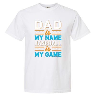 Dad Is My Name Baseball Is My Game Gift For Father's Day Garment-Dyed Heavyweight T-Shirt