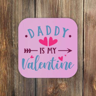 Daddy Is My Valentine Cute Holiday Coaster