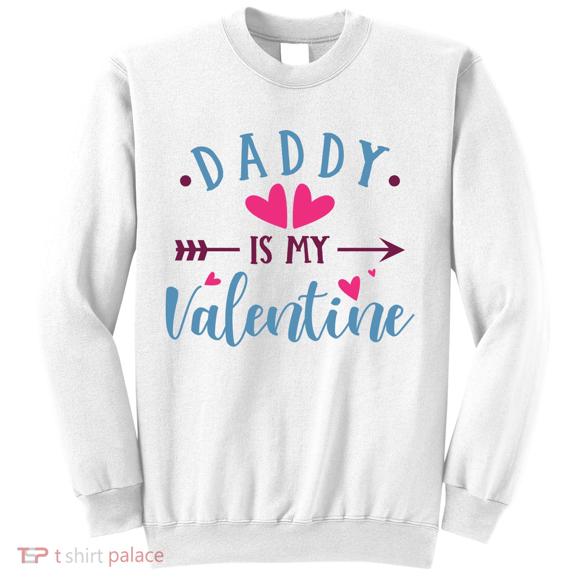 Daddy Is My Valentine Cute Holiday Sweatshirt