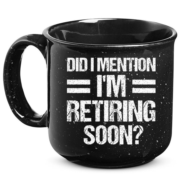 Did I Mention IM Retiring Soon 15oz Campfire Ceramic Mug