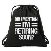 Did I Mention IM Retiring Soon Drawstring Bag