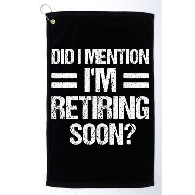 Did I Mention IM Retiring Soon Golf Towel