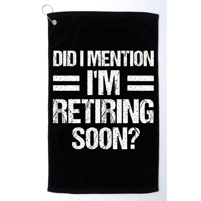 Did I Mention IM Retiring Soon Golf Towel