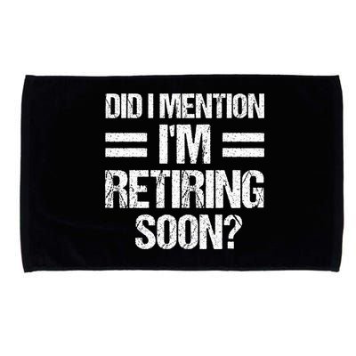 Did I Mention IM Retiring Soon Microfiber Hand Towel