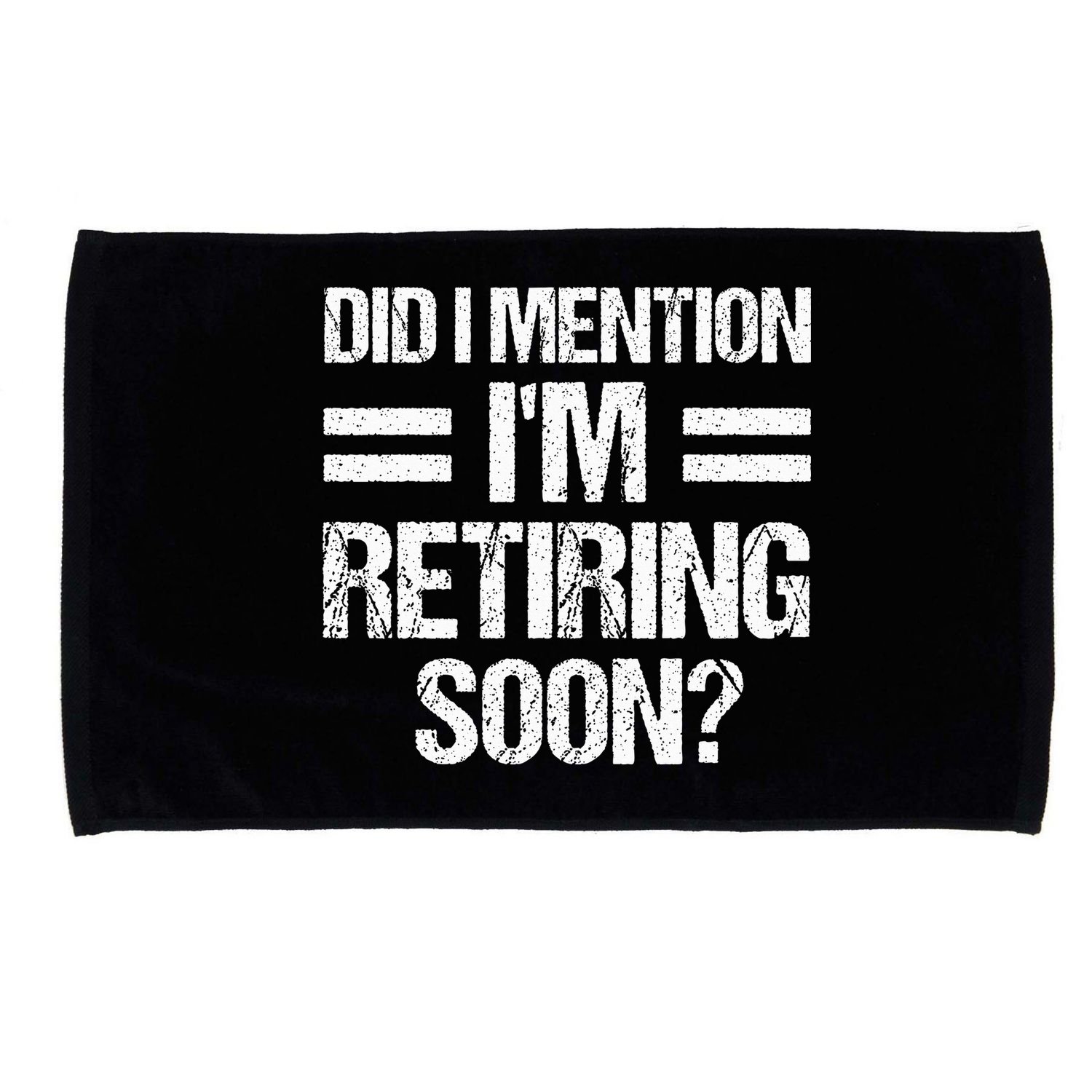 Did I Mention IM Retiring Soon Microfiber Hand Towel