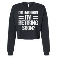 Did I Mention IM Retiring Soon Cropped Pullover Crew
