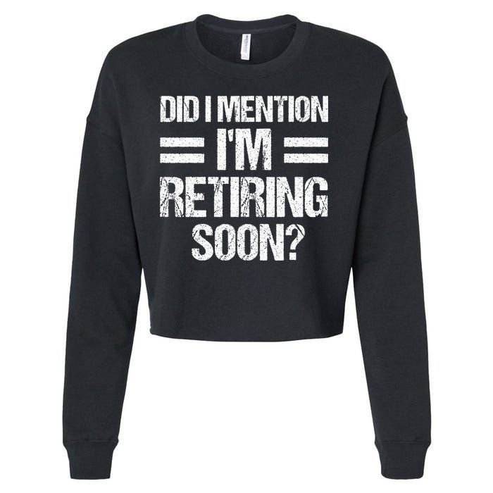 Did I Mention IM Retiring Soon Cropped Pullover Crew