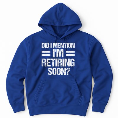 Did I Mention IM Retiring Soon Hoodie