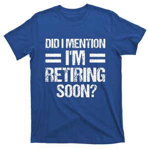 Did I Mention IM Retiring Soon T-Shirt