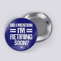 Did I Mention IM Retiring Soon Button
