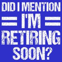 Did I Mention IM Retiring Soon Button