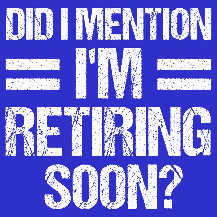 Did I Mention IM Retiring Soon Button
