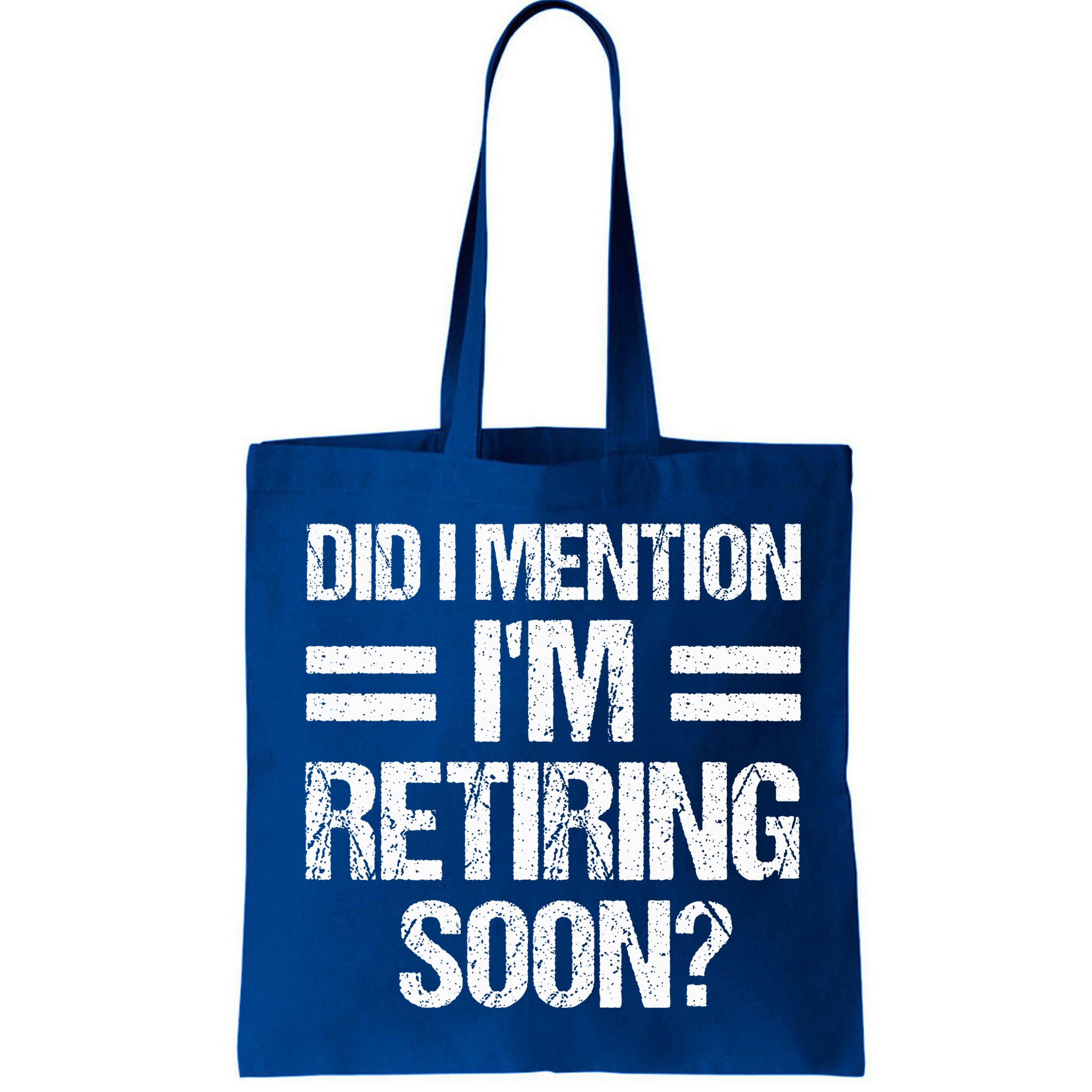 Did I Mention IM Retiring Soon Bag