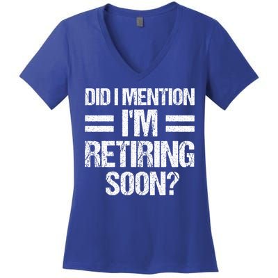 Did I Mention IM Retiring Soon Women's V-Neck T-Shirt