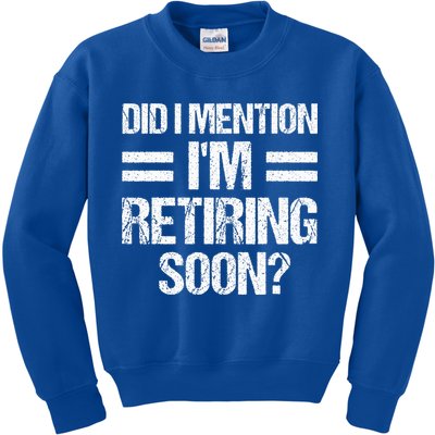 Did I Mention IM Retiring Soon Kids Sweatshirt