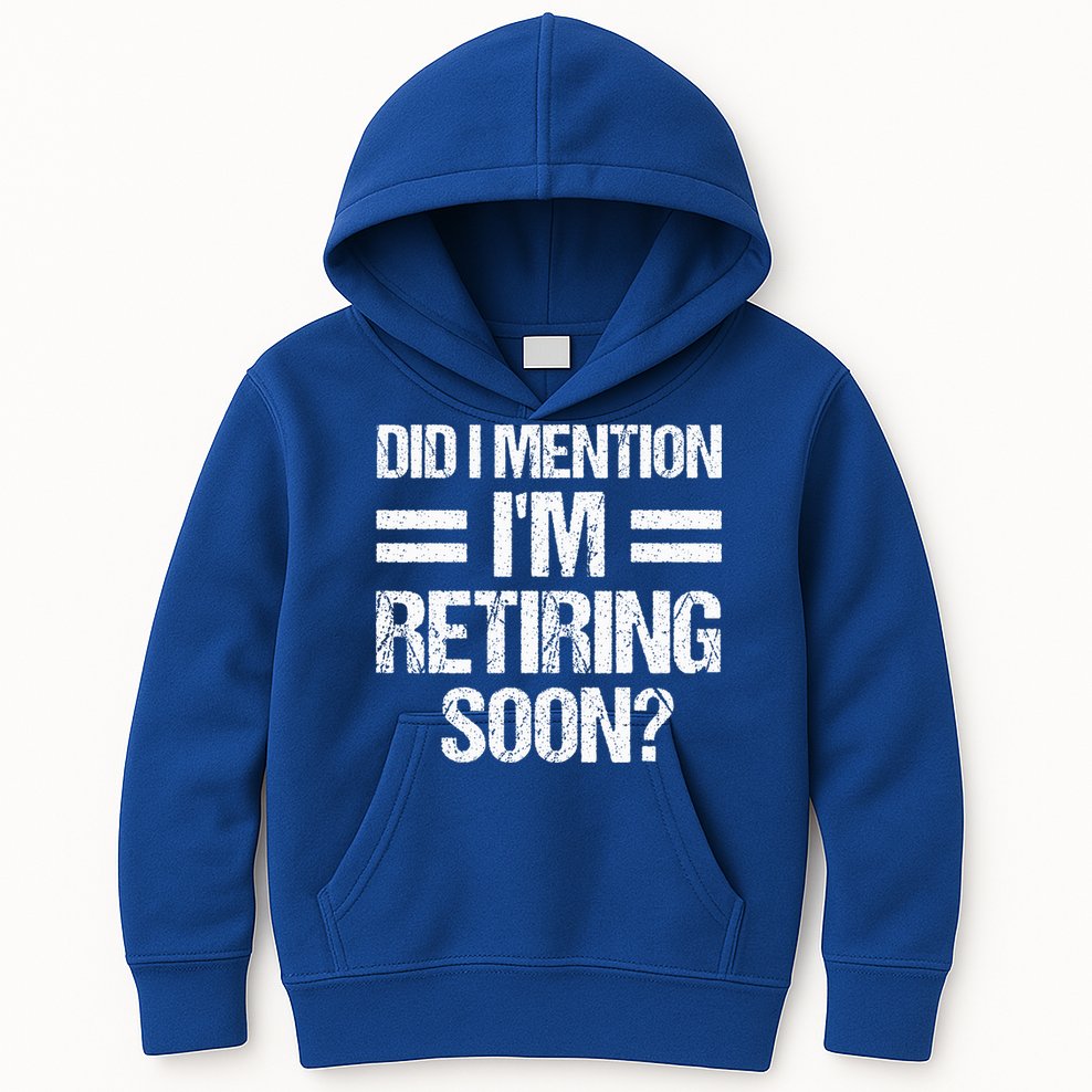 Did I Mention IM Retiring Soon Kids Hoodie